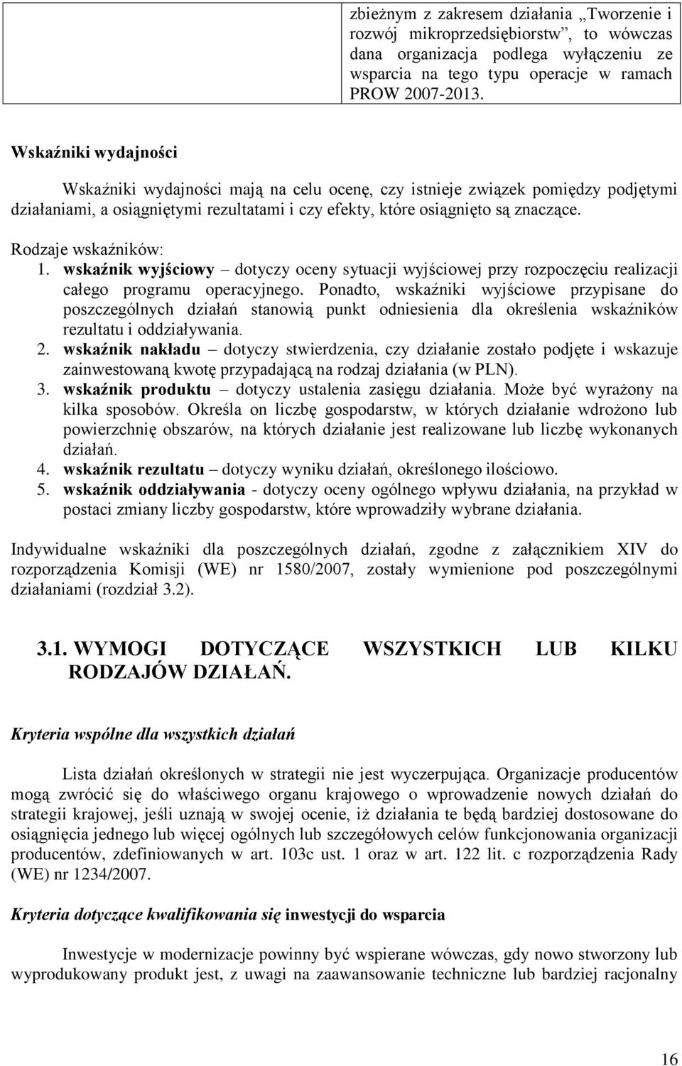 Rodzaje wskaźników: 1. wskaźnik wyjściowy dotyczy oceny sytuacji wyjściowej przy rozpoczęciu realizacji całego programu operacyjnego.