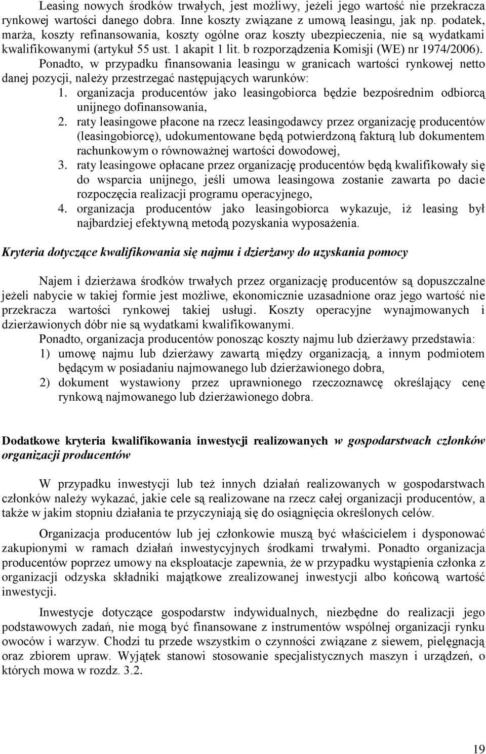Ponadto, w przypadku finansowania leasingu w granicach wartości rynkowej netto danej pozycji, należy przestrzegać następujących warunków: 1.