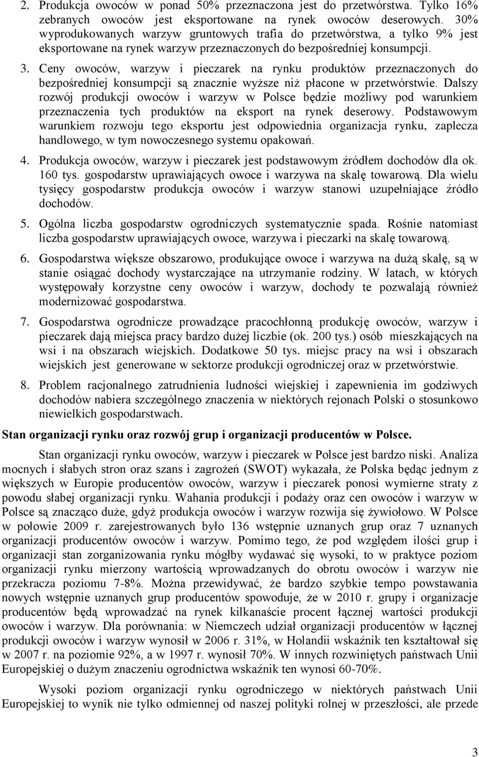 Ceny owoców, warzyw i pieczarek na rynku produktów przeznaczonych do bezpośredniej konsumpcji są znacznie wyższe niż płacone w przetwórstwie.