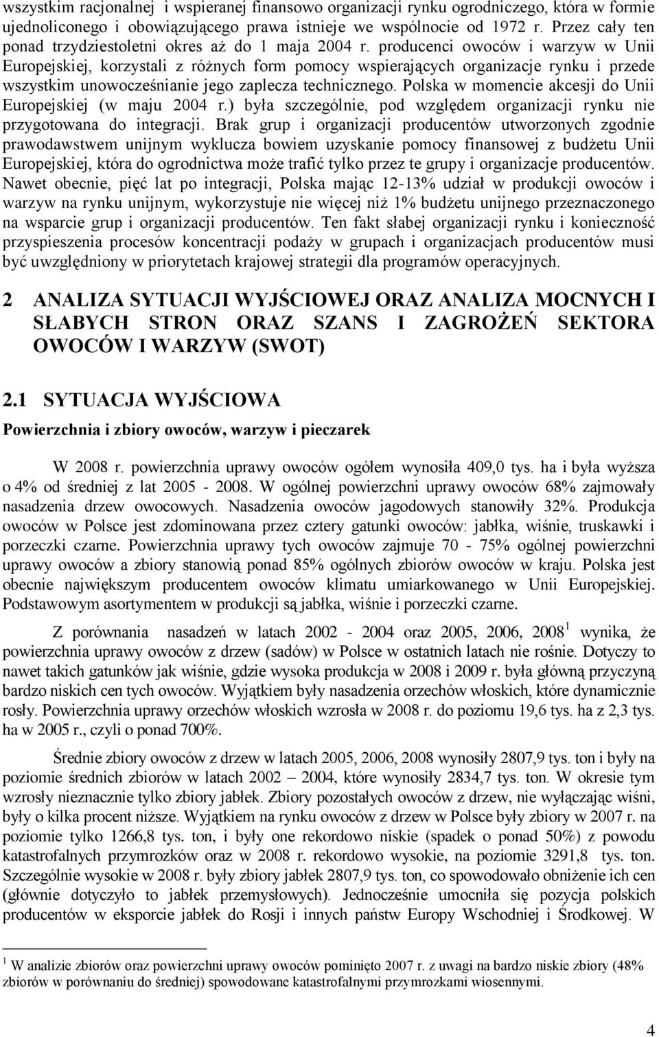 producenci owoców i warzyw w Unii Europejskiej, korzystali z różnych form pomocy wspierających organizacje rynku i przede wszystkim unowocześnianie jego zaplecza technicznego.