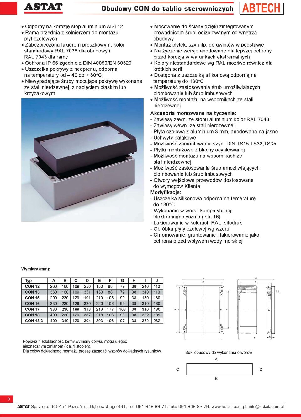 nierdzewnej, z naciêciem p³askim lub krzy akowym Mocowanie do œciany dziêki zintegrowanym prowadnicom œrub, odizolowanym od wnêtrza obudowy Monta p³ytek, szyn itp.