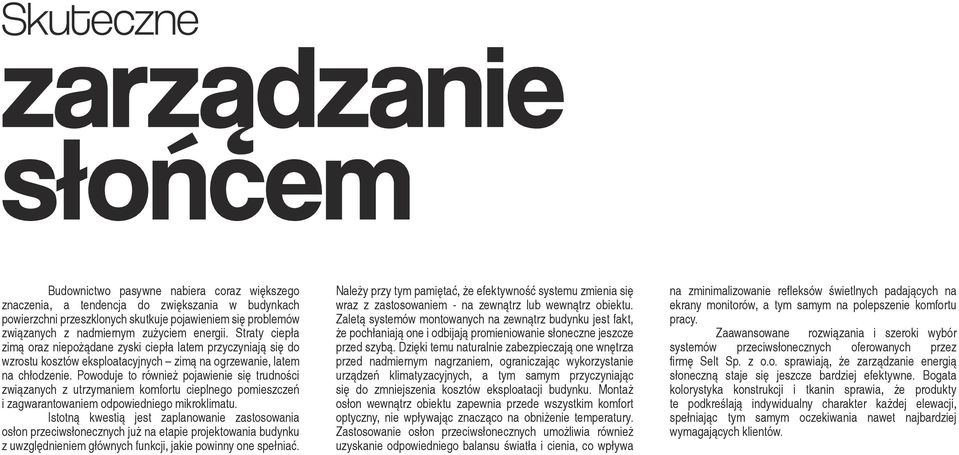 Powoduje to również pojawienie się trudności związanych z utrzymaniem komfortu cieplnego pomieszczeń i zagwarantowaniem odpowiedniego mikroklimatu.