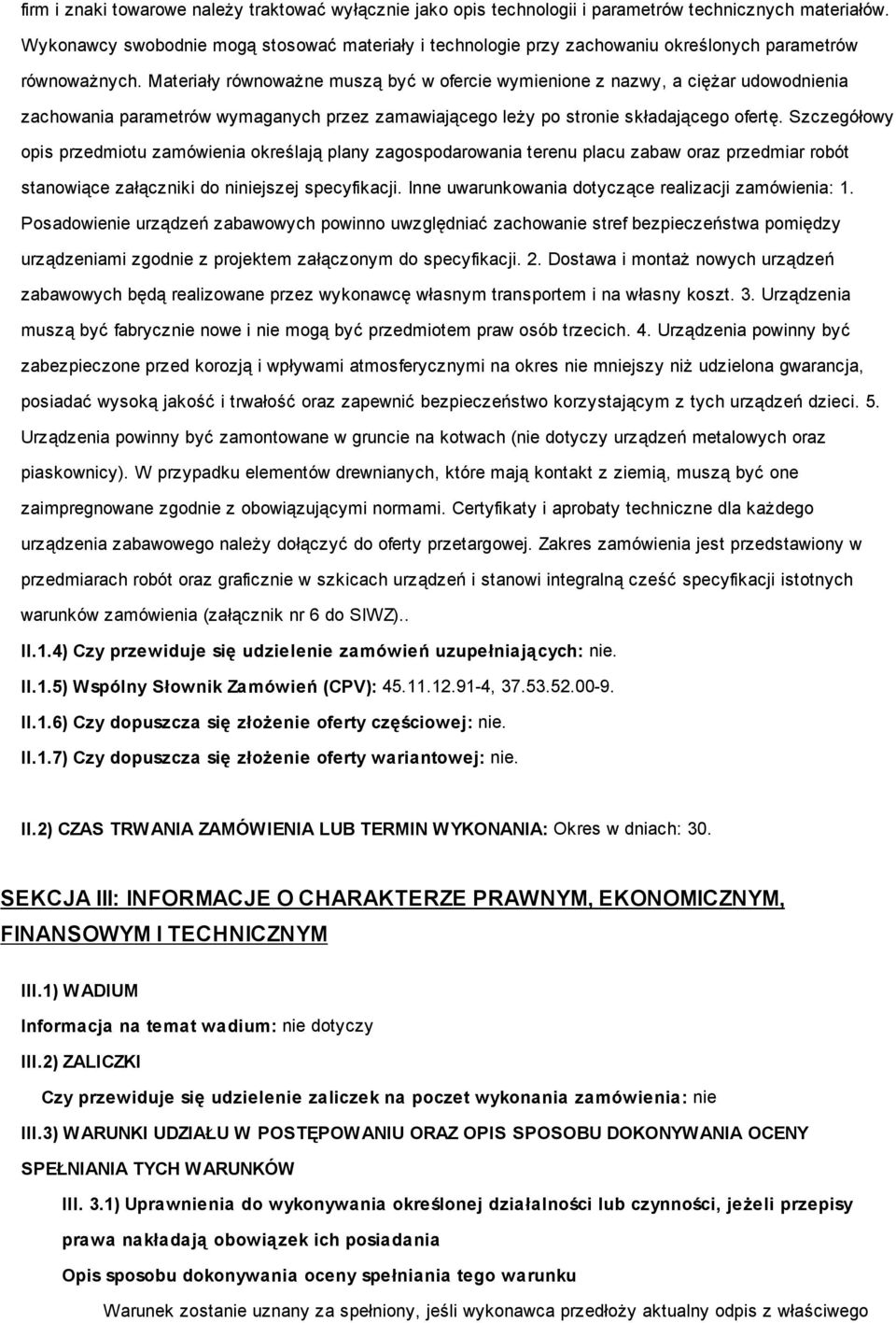 Materiały równoważne muszą być w ofercie wymienione z nazwy, a ciężar udowodnienia zachowania parametrów wymaganych przez zamawiającego leży po stronie składającego ofertę.