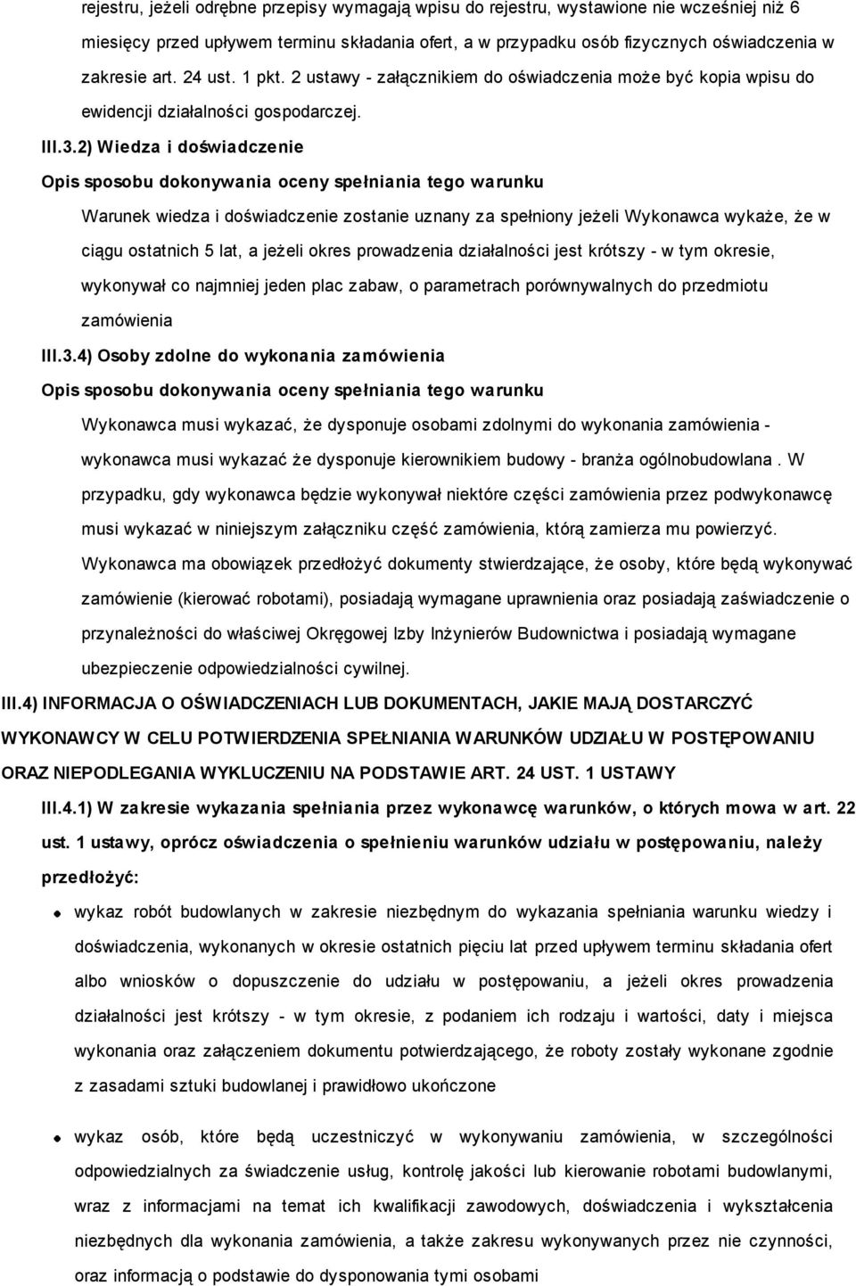 2) Wiedza i doświadczenie Opis sposobu dokonywania oceny spełniania tego warunku Warunek wiedza i doświadczenie zostanie uznany za spełniony jeżeli Wykonawca wykaże, że w ciągu ostatnich 5 lat, a