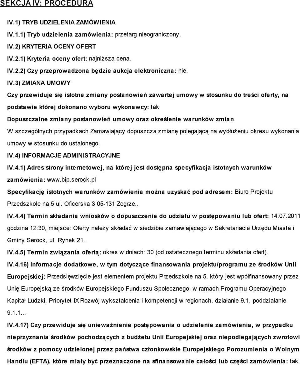 oraz określenie warunków zmian W szczególnych przypadkach Zamawiający dopuszcza zmianę polegającą na wydłużeniu okresu wykonania umowy w stosunku do ustalonego. IV.4)