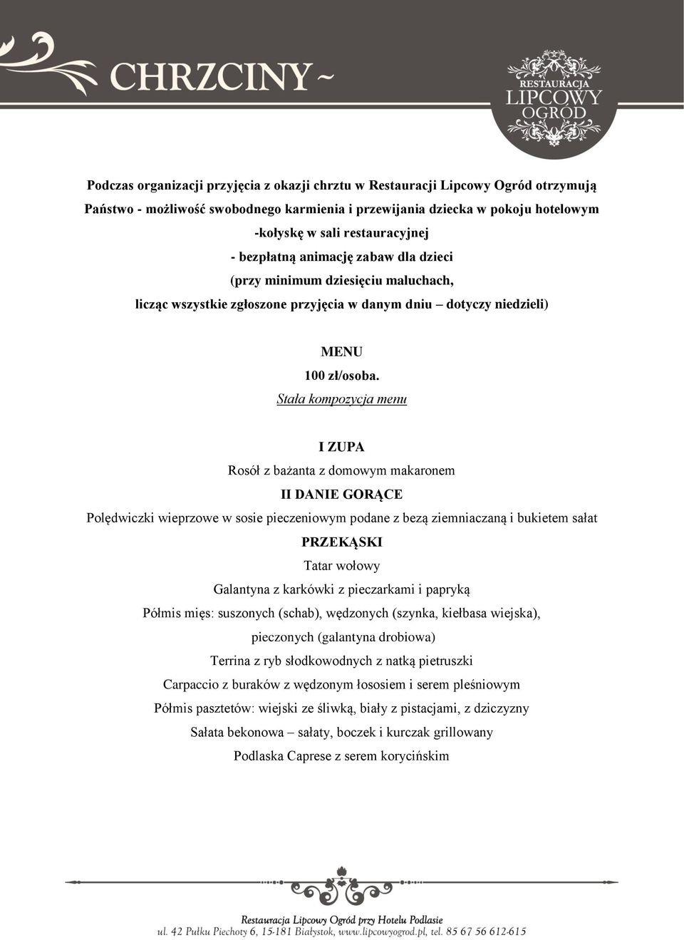 Stała kompozycja menu I ZUPA Rosół z bażanta z domowym makaronem II DANIE GORĄCE Polędwiczki wieprzowe w sosie pieczeniowym podane z bezą ziemniaczaną i bukietem sałat PRZEKĄSKI Tatar wołowy