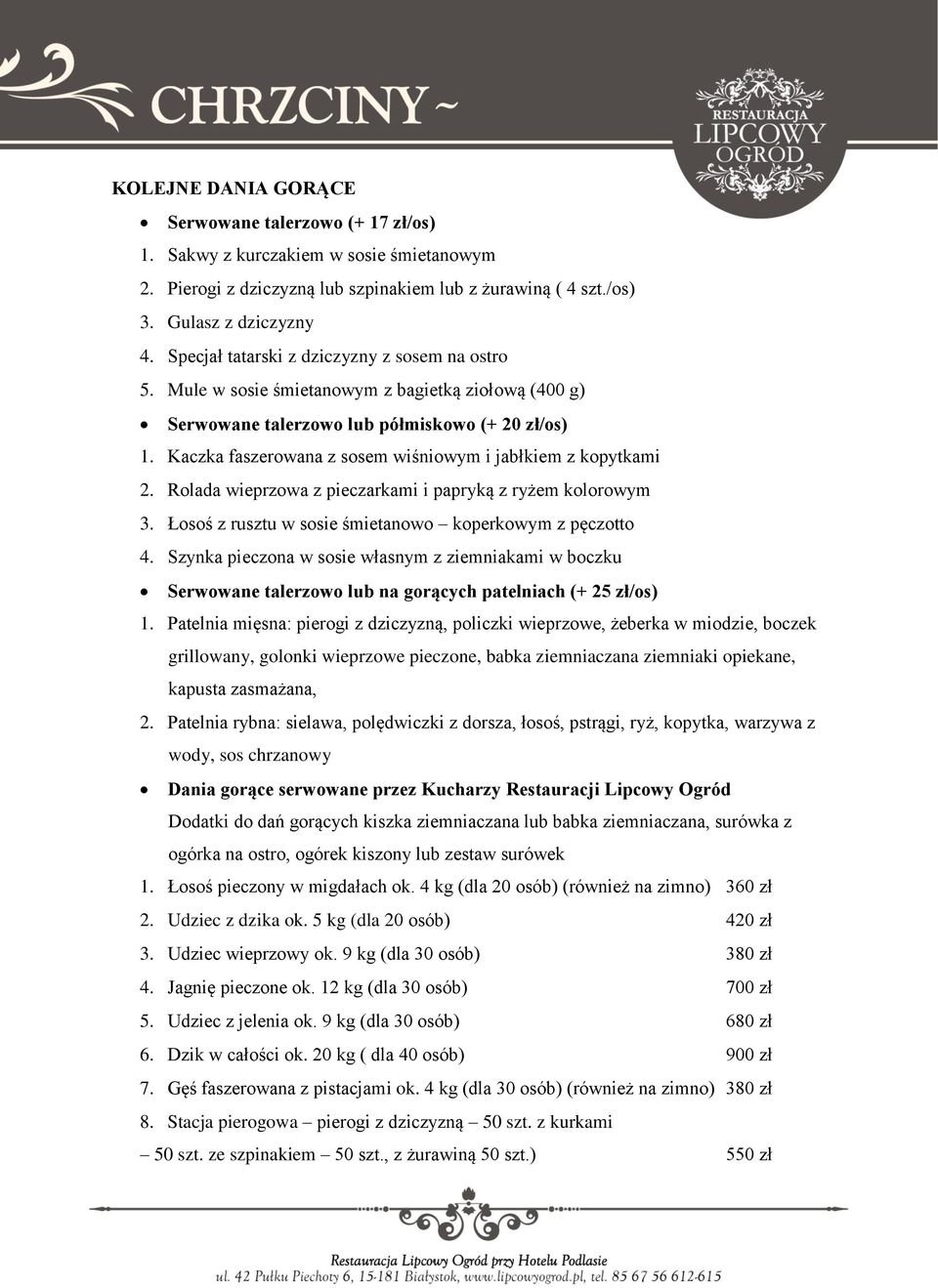 Kaczka faszerowana z sosem wiśniowym i jabłkiem z kopytkami 2. Rolada wieprzowa z pieczarkami i papryką z ryżem kolorowym 3. Łosoś z rusztu w sosie śmietanowo koperkowym z pęczotto 4.