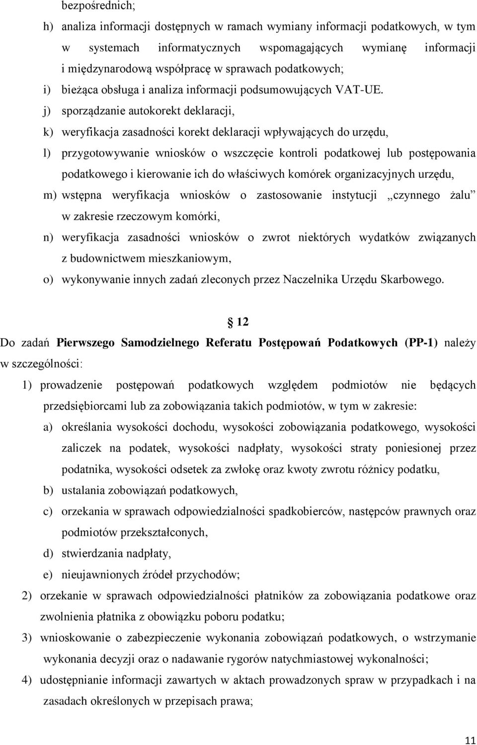 j) sporządzanie autokorekt deklaracji, k) weryfikacja zasadności korekt deklaracji wpływających do urzędu, l) przygotowywanie wniosków o wszczęcie kontroli podatkowej lub postępowania podatkowego i