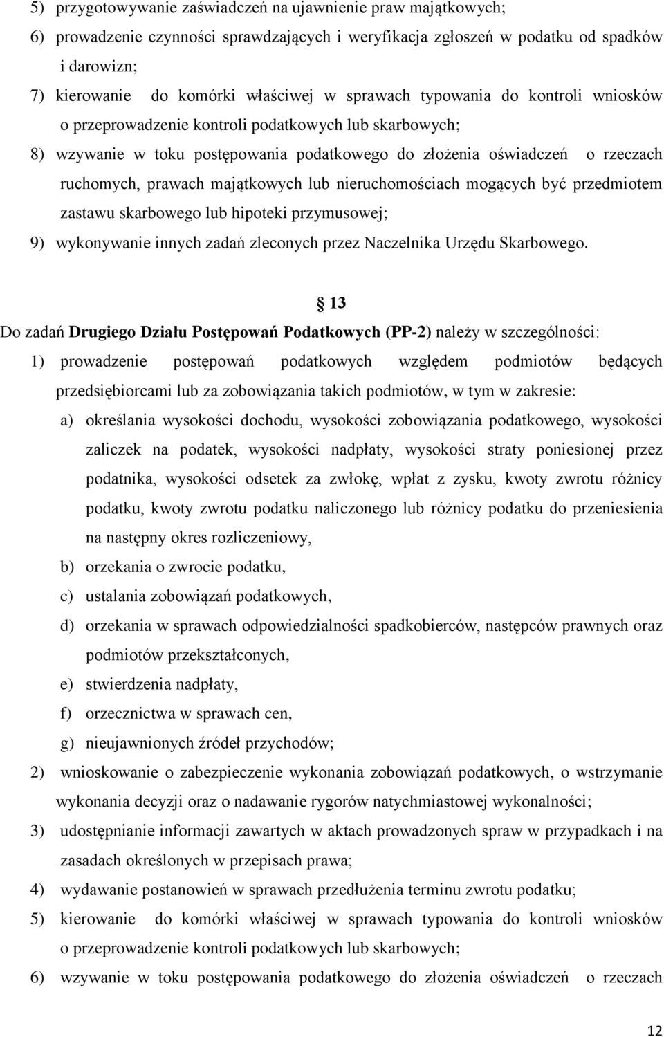 majątkowych lub nieruchomościach mogących być przedmiotem zastawu skarbowego lub hipoteki przymusowej; 9) wykonywanie innych zadań zleconych przez Naczelnika Urzędu Skarbowego.