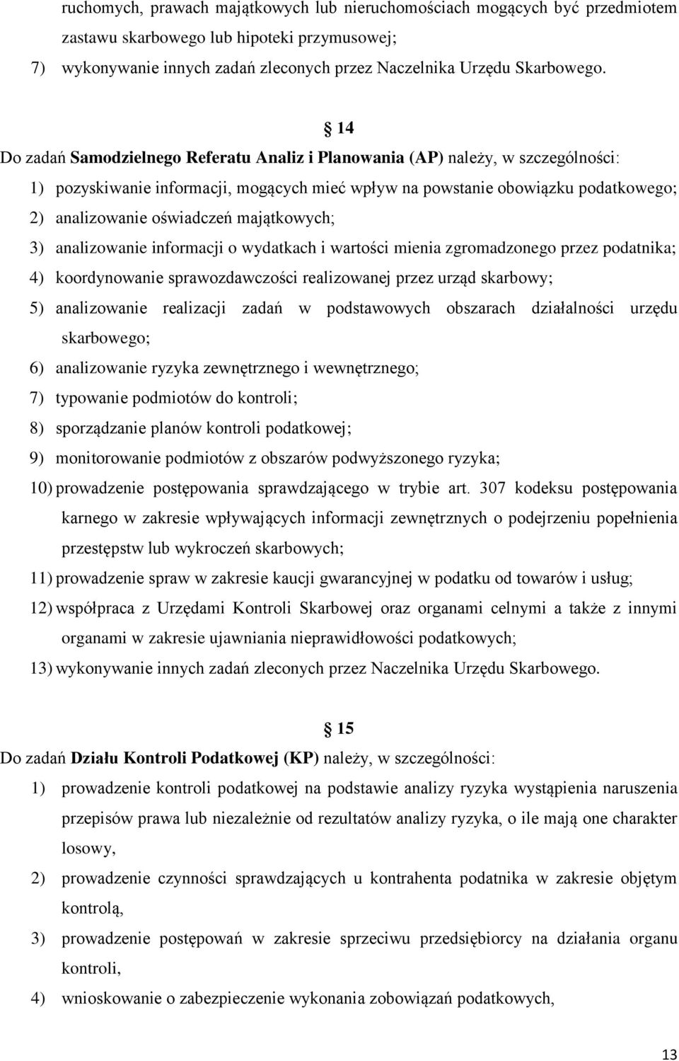 majątkowych; 3) analizowanie informacji o wydatkach i wartości mienia zgromadzonego przez podatnika; 4) koordynowanie sprawozdawczości realizowanej przez urząd skarbowy; 5) analizowanie realizacji
