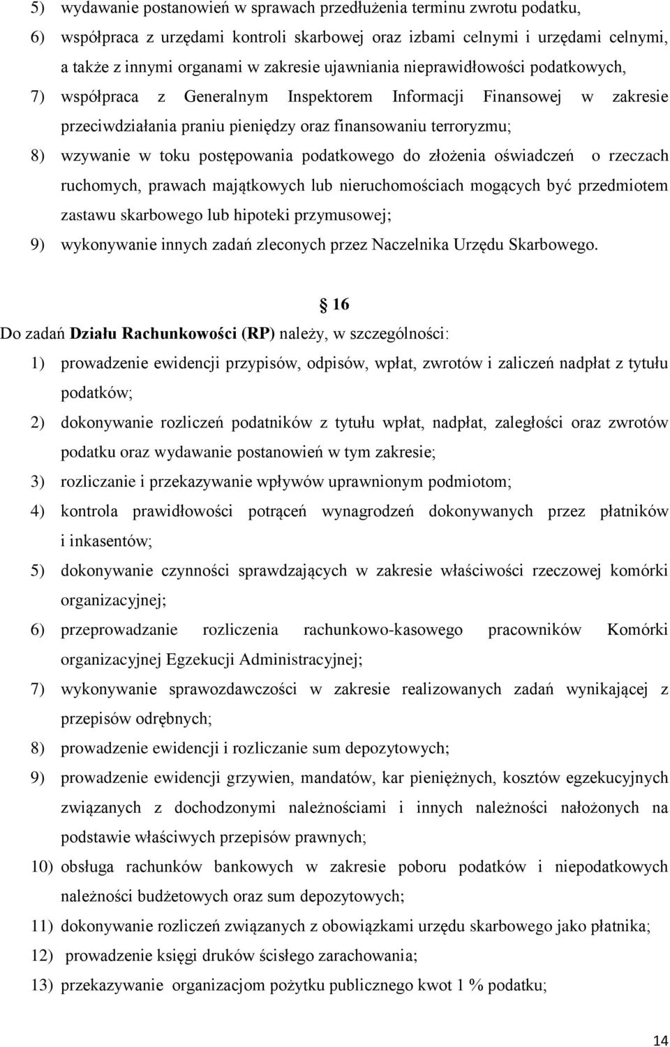 postępowania podatkowego do złożenia oświadczeń o rzeczach ruchomych, prawach majątkowych lub nieruchomościach mogących być przedmiotem zastawu skarbowego lub hipoteki przymusowej; 9) wykonywanie
