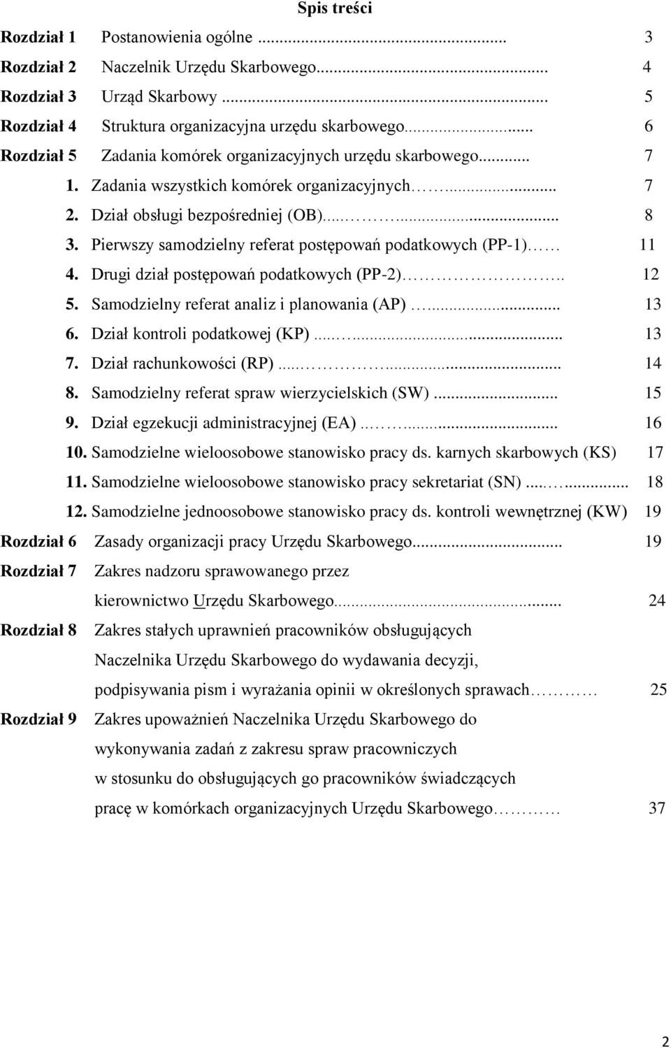 Pierwszy samodzielny referat postępowań podatkowych (PP-1) 11 4. Drugi dział postępowań podatkowych (PP-2).. 12 5. Samodzielny referat analiz i planowania (AP)... 13 6. Dział kontroli podatkowej (KP).