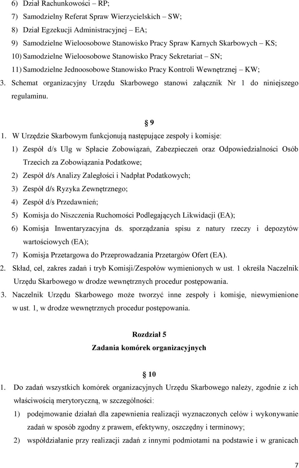 Schemat organizacyjny Urzędu Skarbowego stanowi załącznik Nr 1 do niniejszego regulaminu. 9 1.