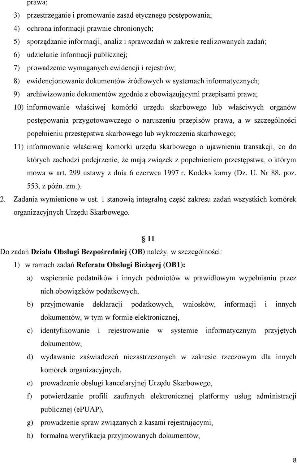 obowiązującymi przepisami prawa; 10) informowanie właściwej komórki urzędu skarbowego lub właściwych organów postępowania przygotowawczego o naruszeniu przepisów prawa, a w szczególności popełnieniu