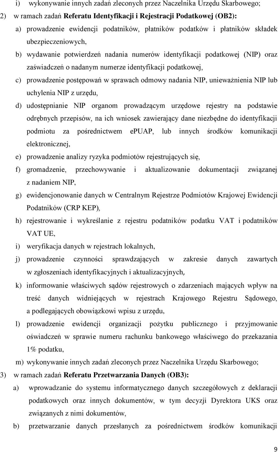 postępowań w sprawach odmowy nadania NIP, unieważnienia NIP lub uchylenia NIP z urzędu, d) udostępnianie NIP organom prowadzącym urzędowe rejestry na podstawie odrębnych przepisów, na ich wniosek