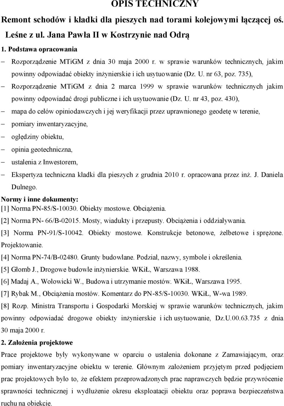 735), Rozporządzenie MTiGM z dnia 2 marca 1999 w sprawie warunków technicznych jakim powinny odpowiadać drogi publiczne i ich usytuowanie (Dz. U. nr 43, poz.