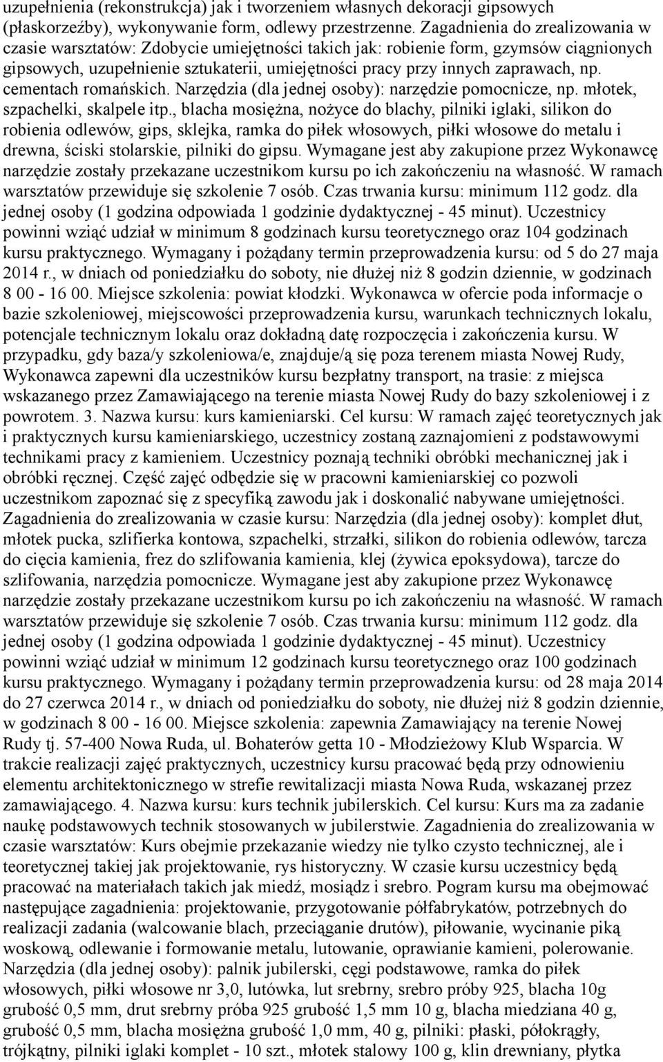 np. cementach romańskich. Narzędzia (dla jednej osoby): narzędzie pomocnicze, np. młotek, szpachelki, skalpele itp.