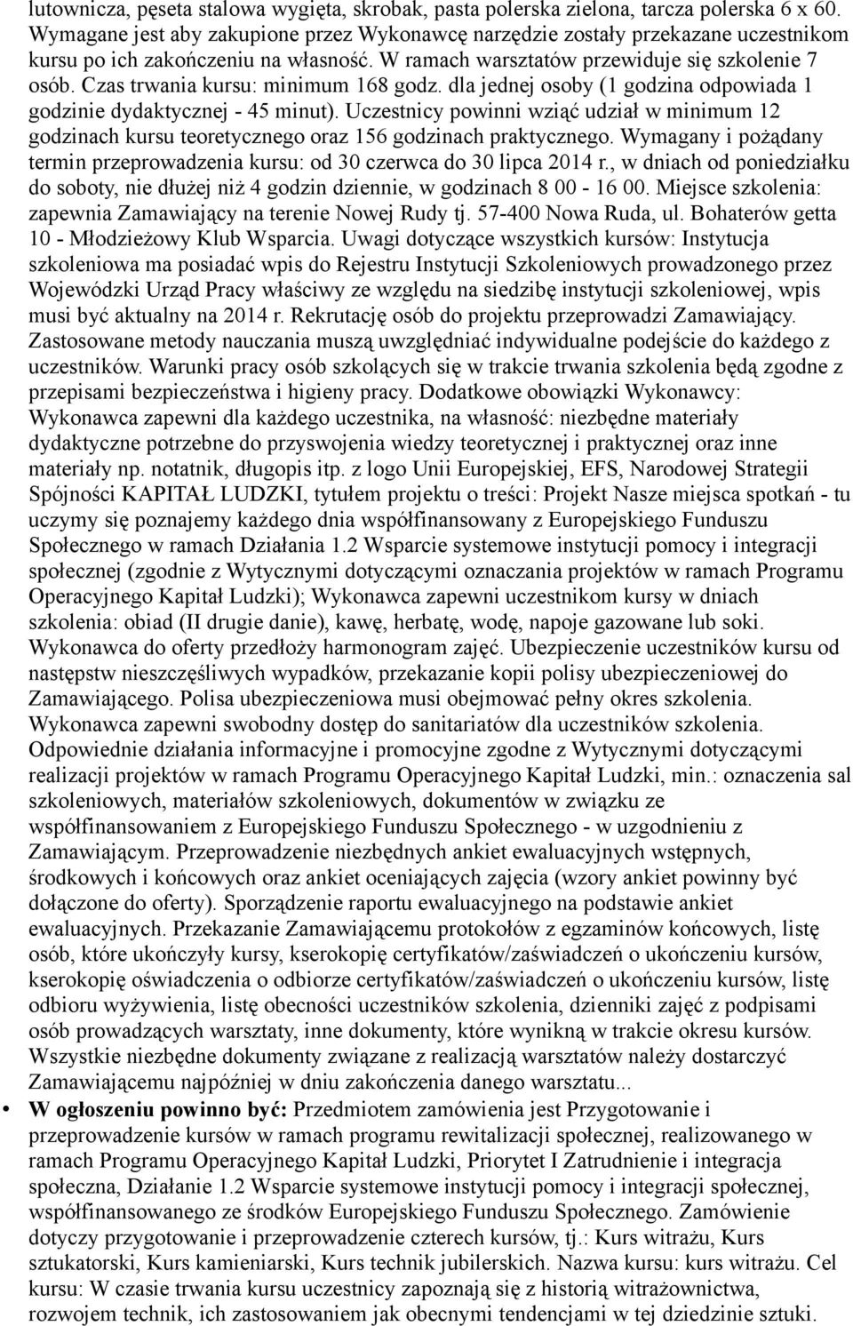 Czas trwania kursu: minimum 168 godz. dla jednej osoby (1 godzina odpowiada 1 godzinie dydaktycznej - 45 minut).