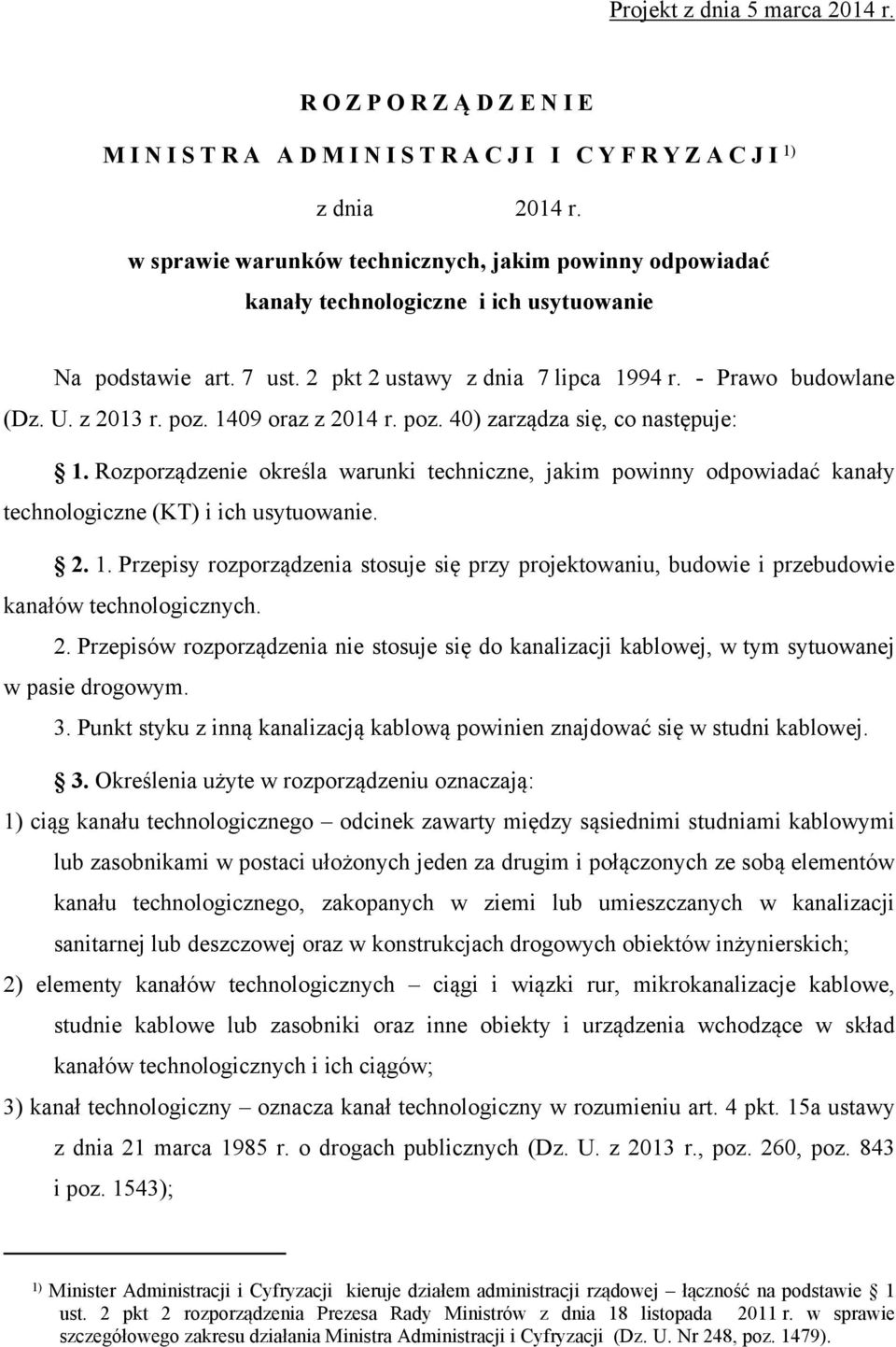 poz. 1409 oraz z 2014 r. poz. 40) zarządza się, co następuje: 1. Rozporządzenie określa warunki techniczne, jakim powinny odpowiadać kanały technologiczne (KT) i ich usytuowanie. 2. 1. Przepisy rozporządzenia stosuje się przy projektowaniu, budowie i przebudowie kanałów technologicznych.