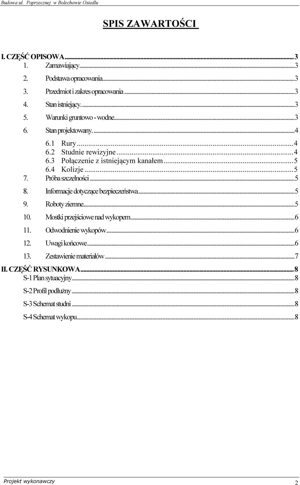Próba szczelności... 5 8. Informacje dotyczące bezpieczeństwa... 5 9. Roboty ziemne... 5 10. Mostki przejściowe nad wykopem... 6 11. Odwodnienie wykopów... 6 12.