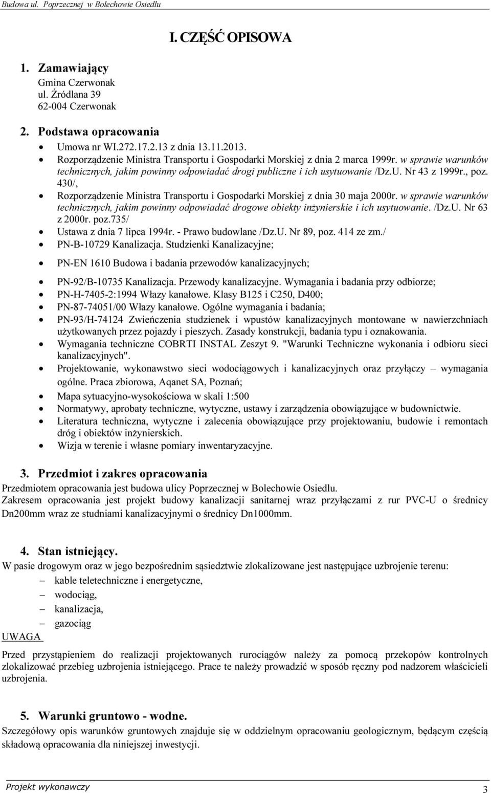 430/, Rozporządzenie Ministra Transportu i Gospodarki Morskiej z dnia 30 maja 2000r. w sprawie warunków technicznych, jakim powinny odpowiadać drogowe obiekty inżynierskie i ich usytuowanie. /Dz.U.