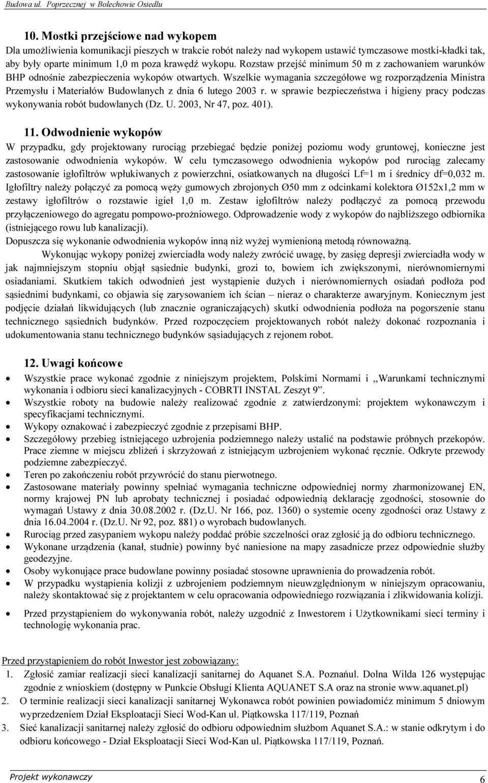Wszelkie wymagania szczegółowe wg rozporządzenia Ministra Przemysłu i Materiałów Budowlanych z dnia 6 lutego 2003 r. w sprawie bezpieczeństwa i higieny pracy podczas wykonywania robót budowlanych (Dz.