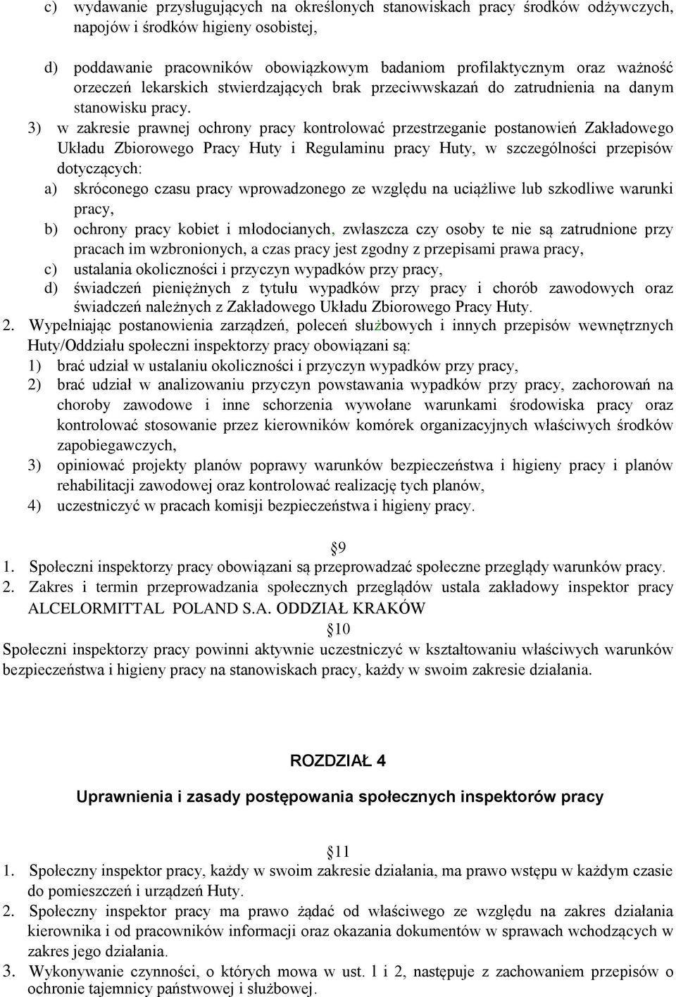 3) w zakresie prawnej ochrony pracy kontrolować przestrzeganie postanowień Zakładowego Układu Zbiorowego Pracy Huty i Regulaminu pracy Huty, w szczególności przepisów dotyczących: a) skróconego czasu