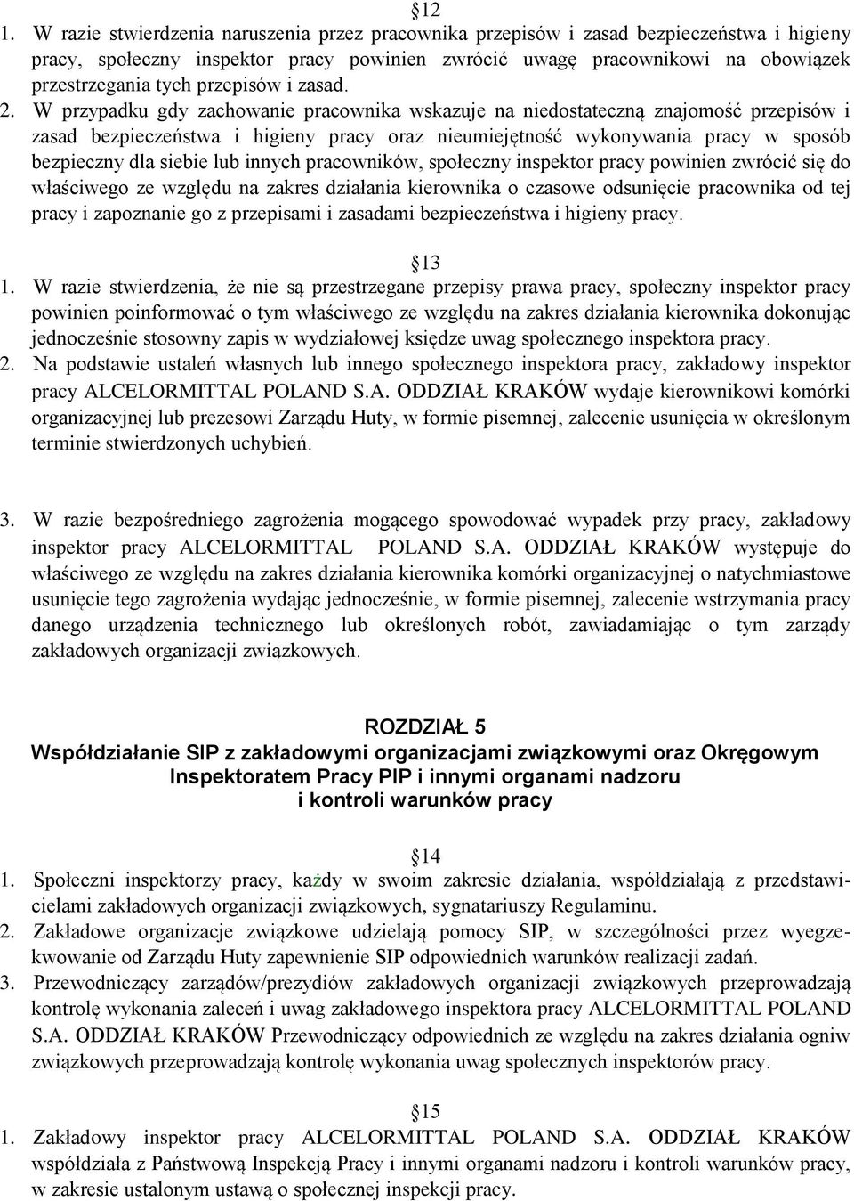 W przypadku gdy zachowanie pracownika wskazuje na niedostateczną znajomość przepisów i zasad bezpieczeństwa i higieny pracy oraz nieumiejętność wykonywania pracy w sposób bezpieczny dla siebie lub