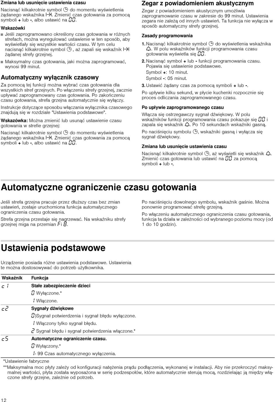 W tym celu nacisnąć kilkakrotnie symbol 0, aż zapali się wskaźnik x żądanej strefy grzejnej. Maksymalny czas gotowania, jaki można zaprogramować, wynosi 99 minut.