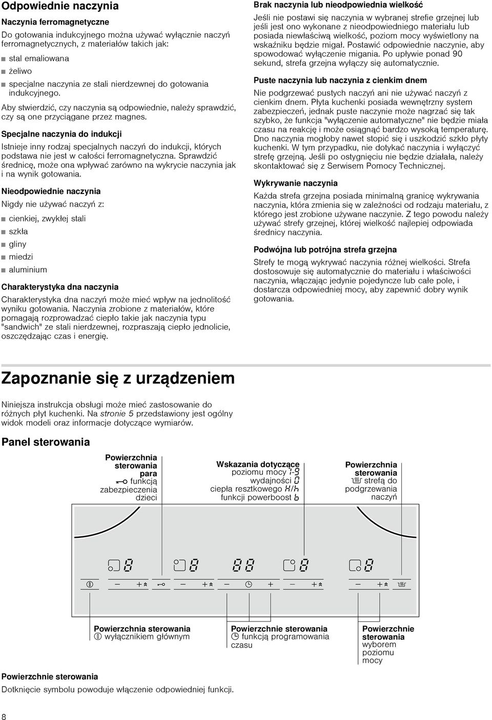 Specjalne naczynia do indukcji Istnieje inny rodzaj specjalnych naczyń do indukcji, których podstawa nie jest w całości ferromagnetyczna.