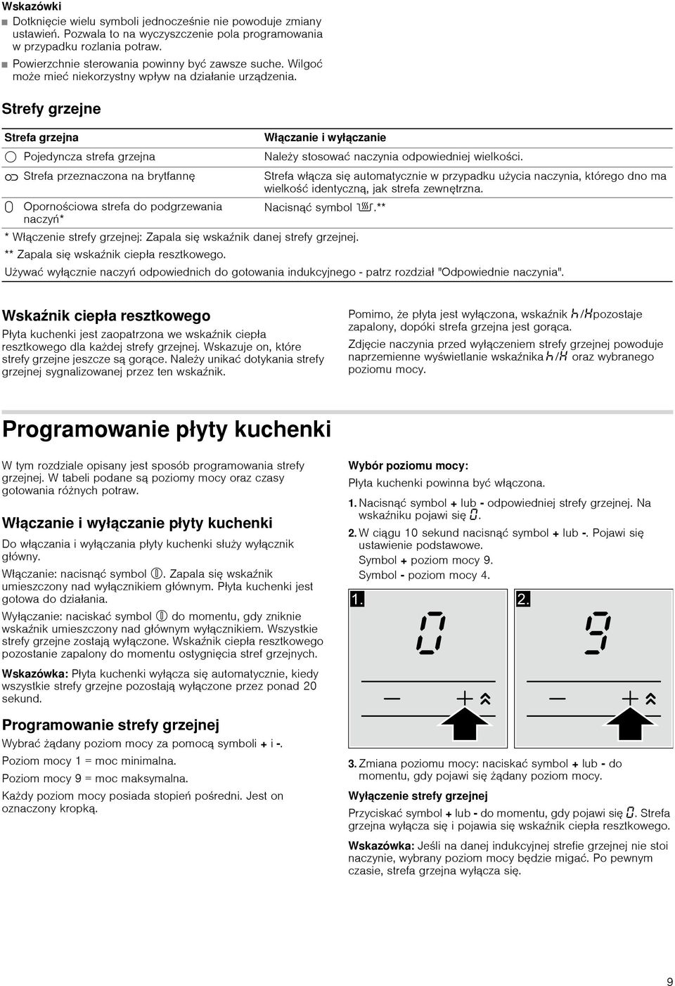 Strefy grzejne Strefa grzejna Włączanie i wyłączanie $ Pojedyncza strefa grzejna Należy stosować naczynia odpowiedniej wielkości.