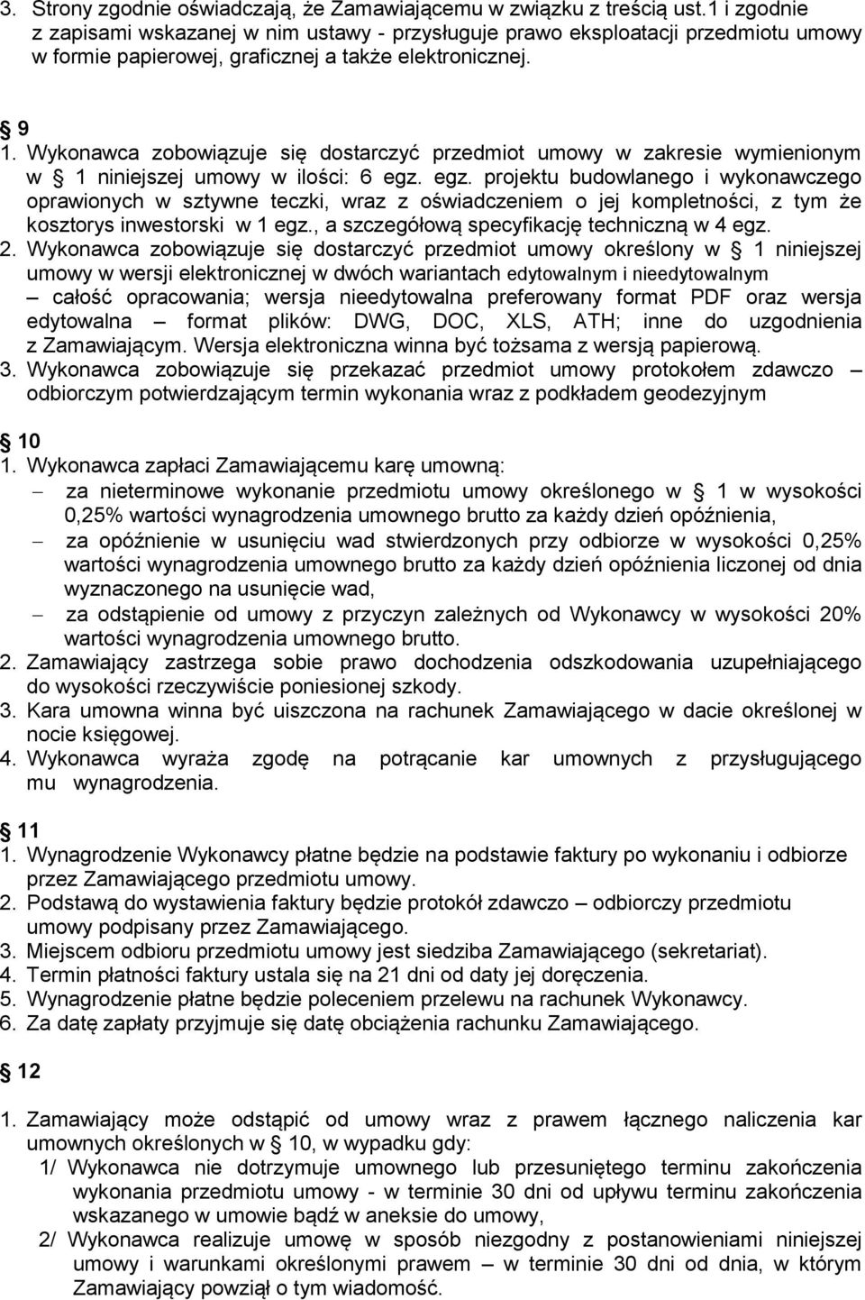 Wykonawca zobowiązuje się dostarczyć przedmiot umowy w zakresie wymienionym w 1 niniejszej umowy w ilości: 6 egz.