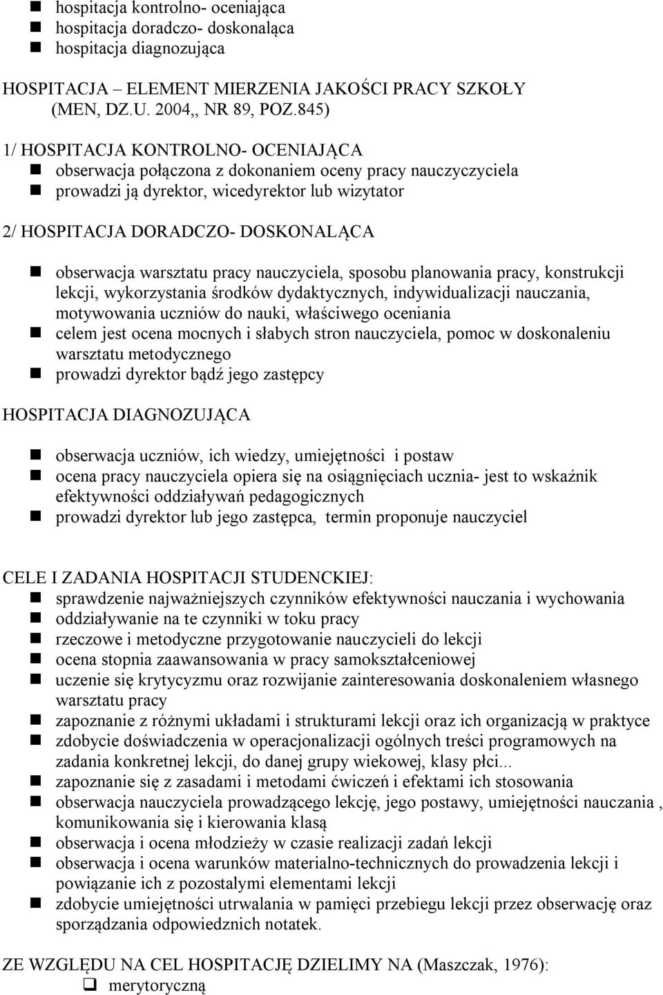 warsztatu pracy nauczyciela, sposobu planowania pracy, konstrukcji lekcji, wykorzystania środków dydaktycznych, indywidualizacji nauczania, motywowania uczniów do nauki, właściwego oceniania celem