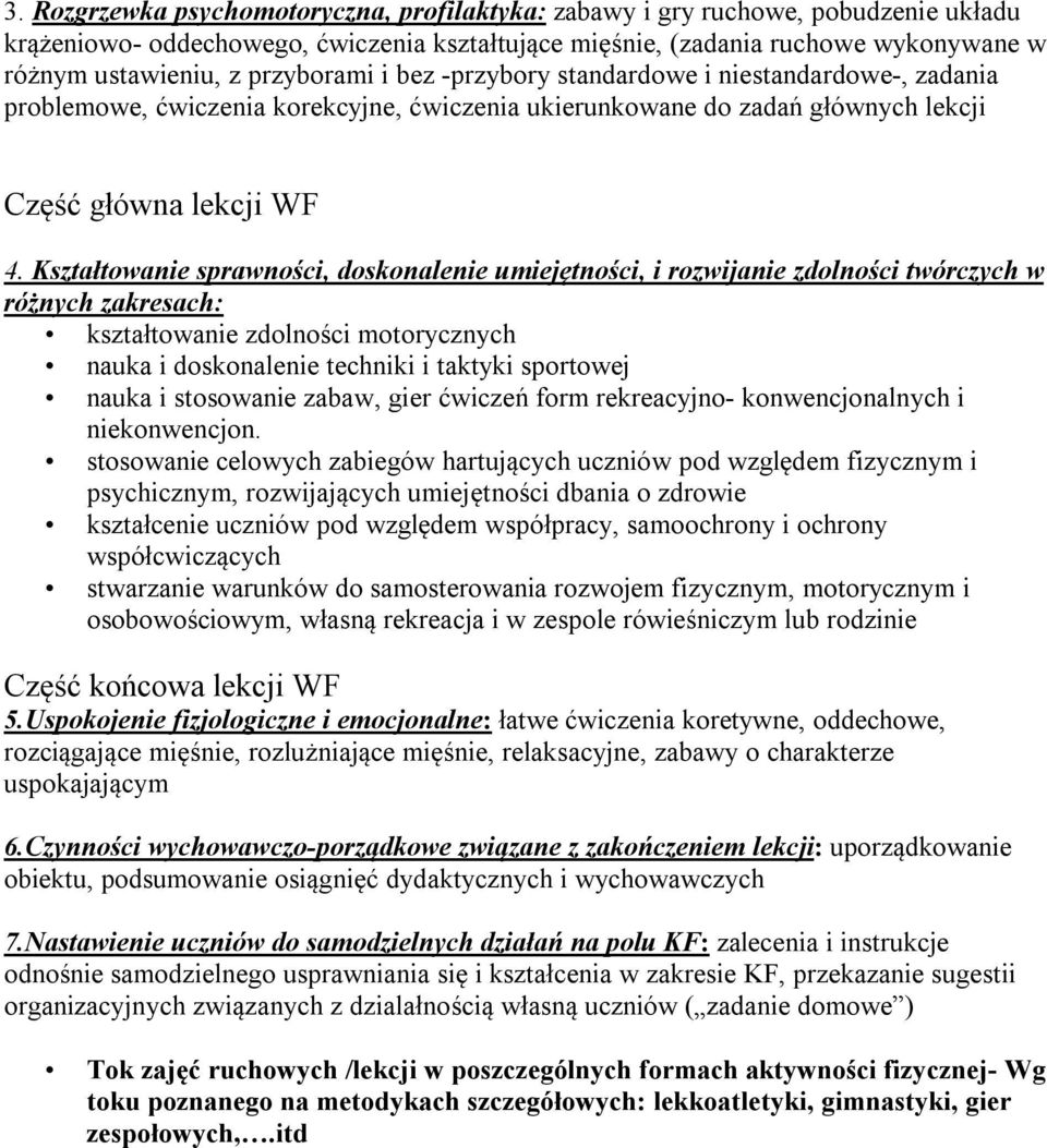 Kształtowanie sprawności, doskonalenie umiejętności, i rozwijanie zdolności twórczych w różnych zakresach: kształtowanie zdolności motorycznych nauka i doskonalenie techniki i taktyki sportowej nauka