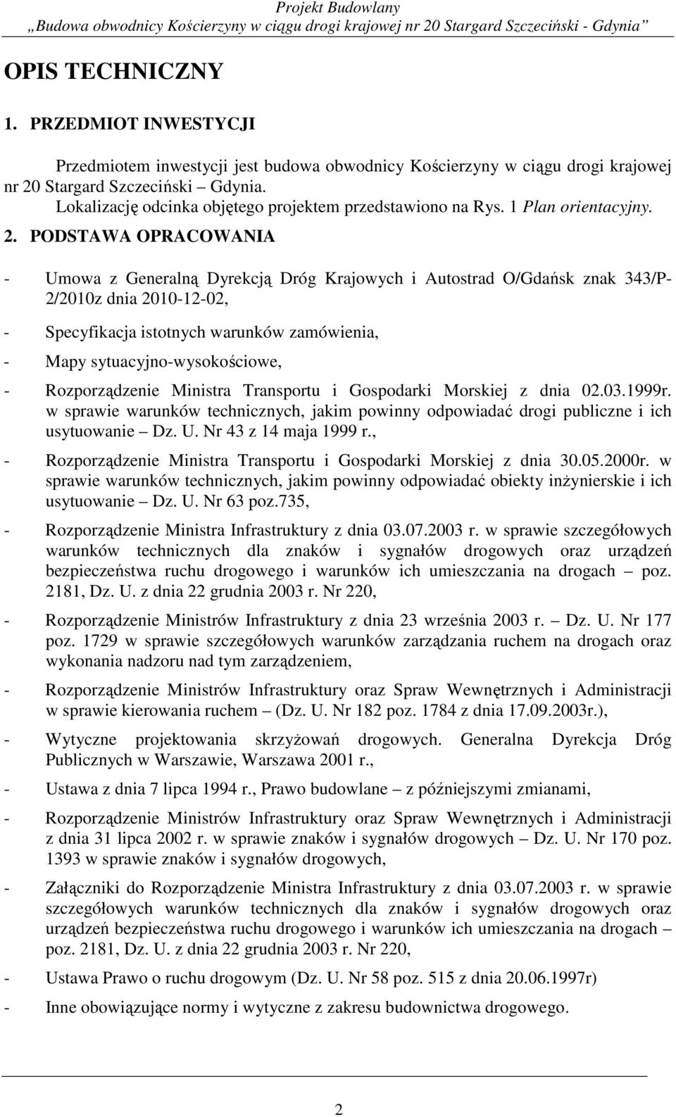PODSTAWA OPRACOWANIA - Umowa z Generalną Dyrekcją Dróg Krajowych i Autostrad O/Gdańsk znak 343/P- 2/2010z dnia 2010-12-02, - Specyfikacja istotnych warunków zamówienia, - Mapy