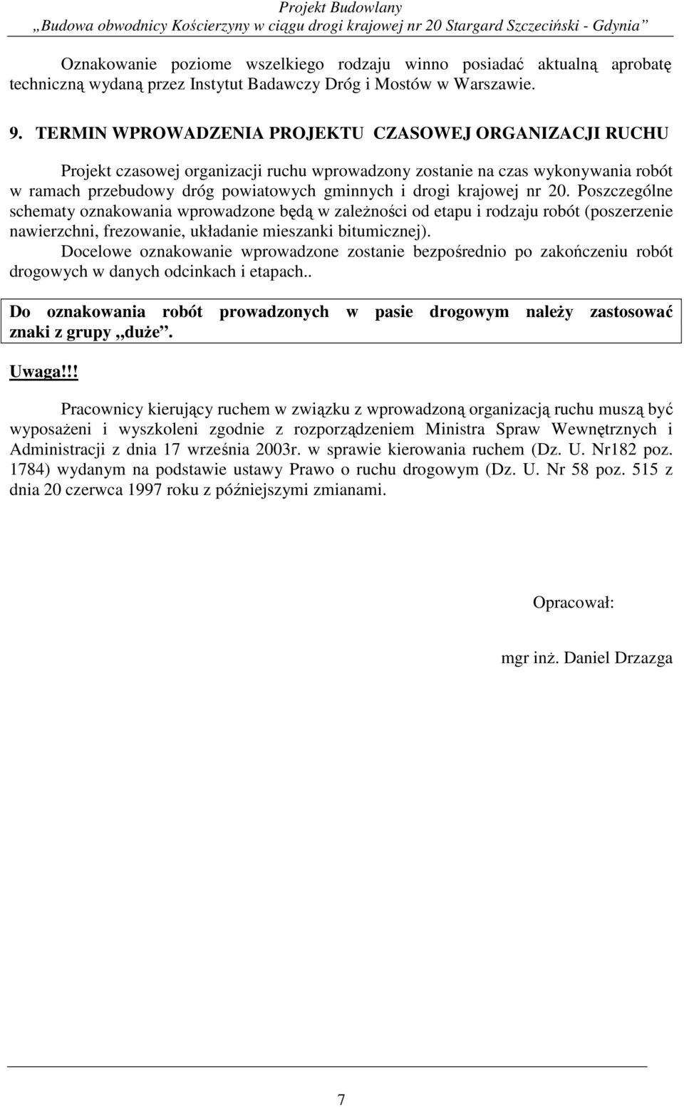 krajowej nr 20. Poszczególne schematy oznakowania wprowadzone będą w zależności od etapu i rodzaju robót (poszerzenie nawierzchni, frezowanie, układanie mieszanki bitumicznej).