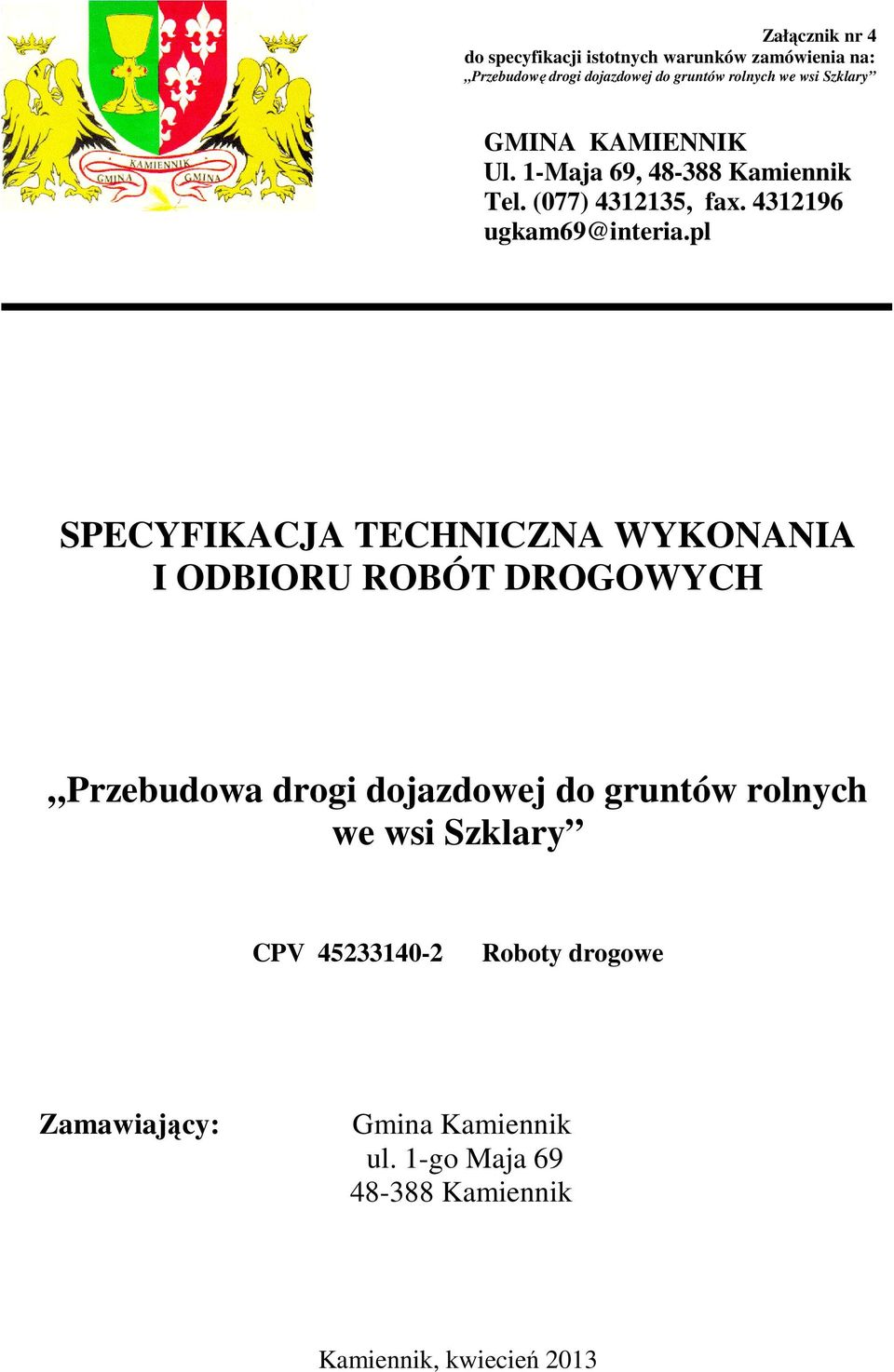 pl SPECYFIKACJA TECHNICZNA WYKONANIA I ODBIORU ROBÓT DROGOWYCH Przebudowa drogi dojazdowej do gruntów rolnych we wsi