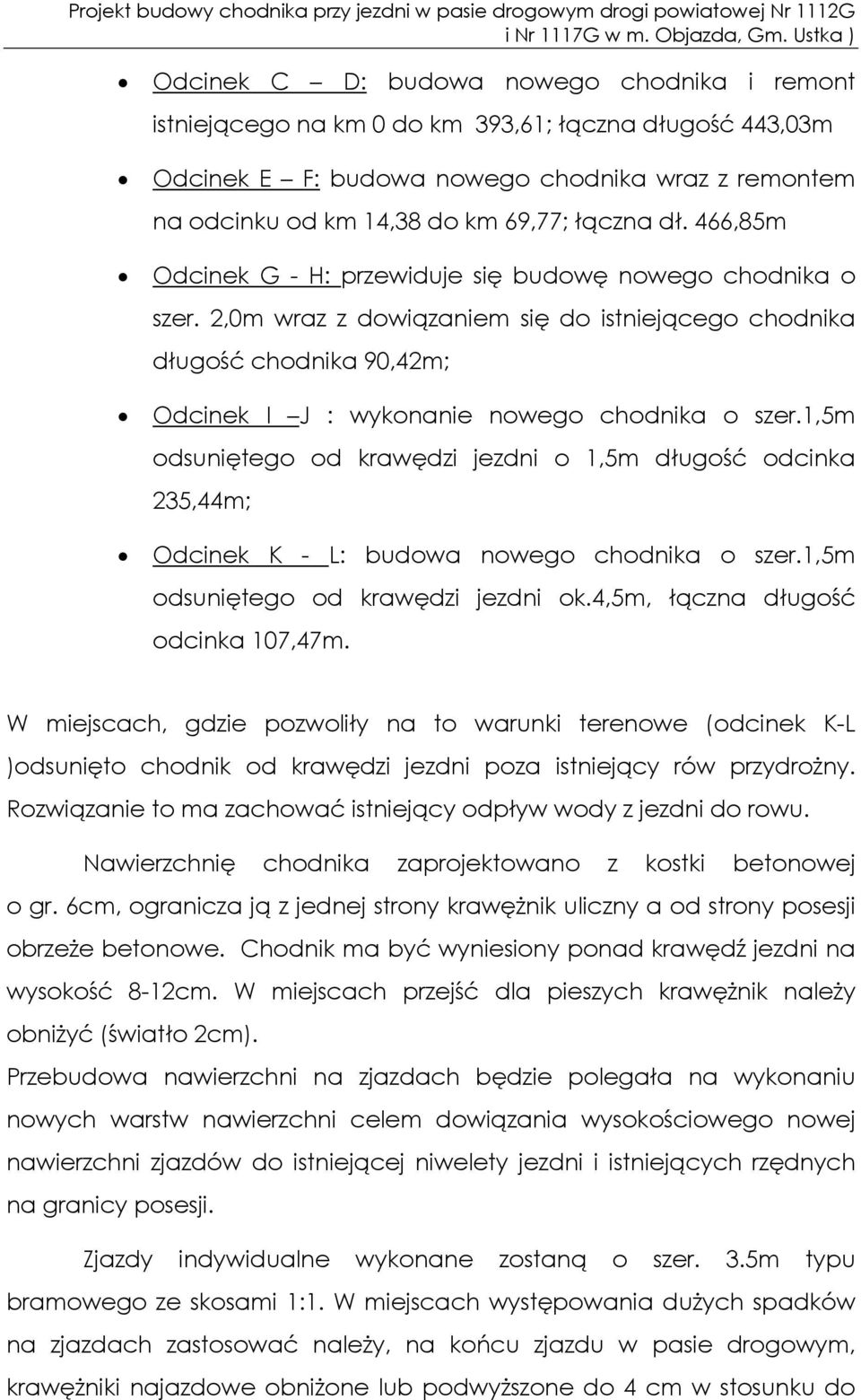 1,5m odsuniętego od krawędzi jezdni o 1,5m długość odcinka 235,44m; Odcinek K - L: budowa nowego chodnika o szer.1,5m odsuniętego od krawędzi jezdni ok.4,5m, łączna długość odcinka 107,47m.