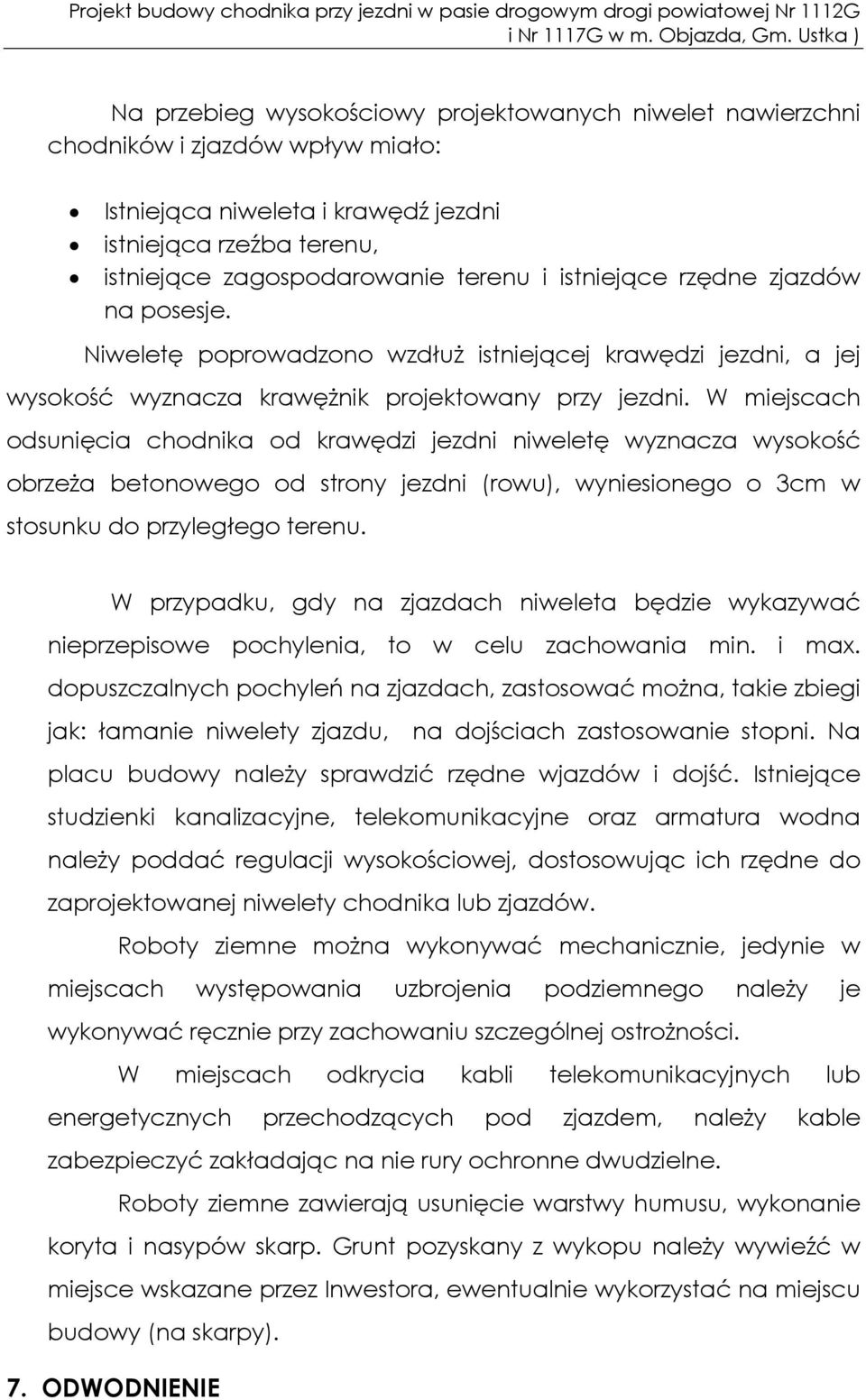 W miejscach odsunięcia chodnika od krawędzi jezdni niweletę wyznacza wysokość obrzeża betonowego od strony jezdni (rowu), wyniesionego o 3cm w stosunku do przyległego terenu.