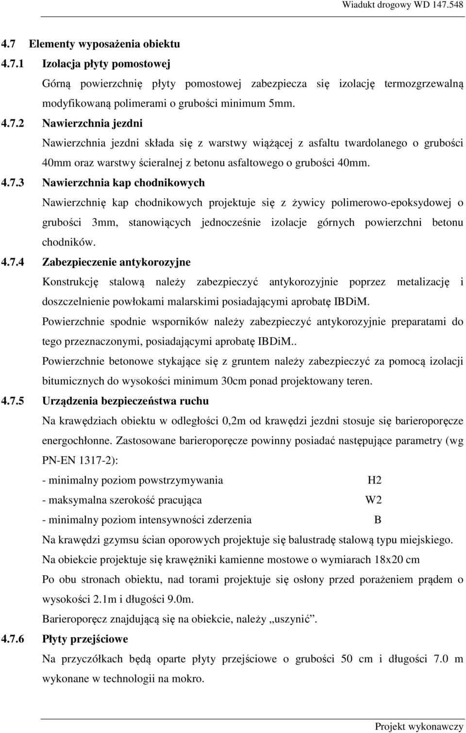 chodników. 4.7.4 Zabezpieczenie antykorozyjne Konstrukcję stalową należy zabezpieczyć antykorozyjnie poprzez metalizację i doszczelnienie powłokami malarskimi posiadającymi aprobatę IBDiM.