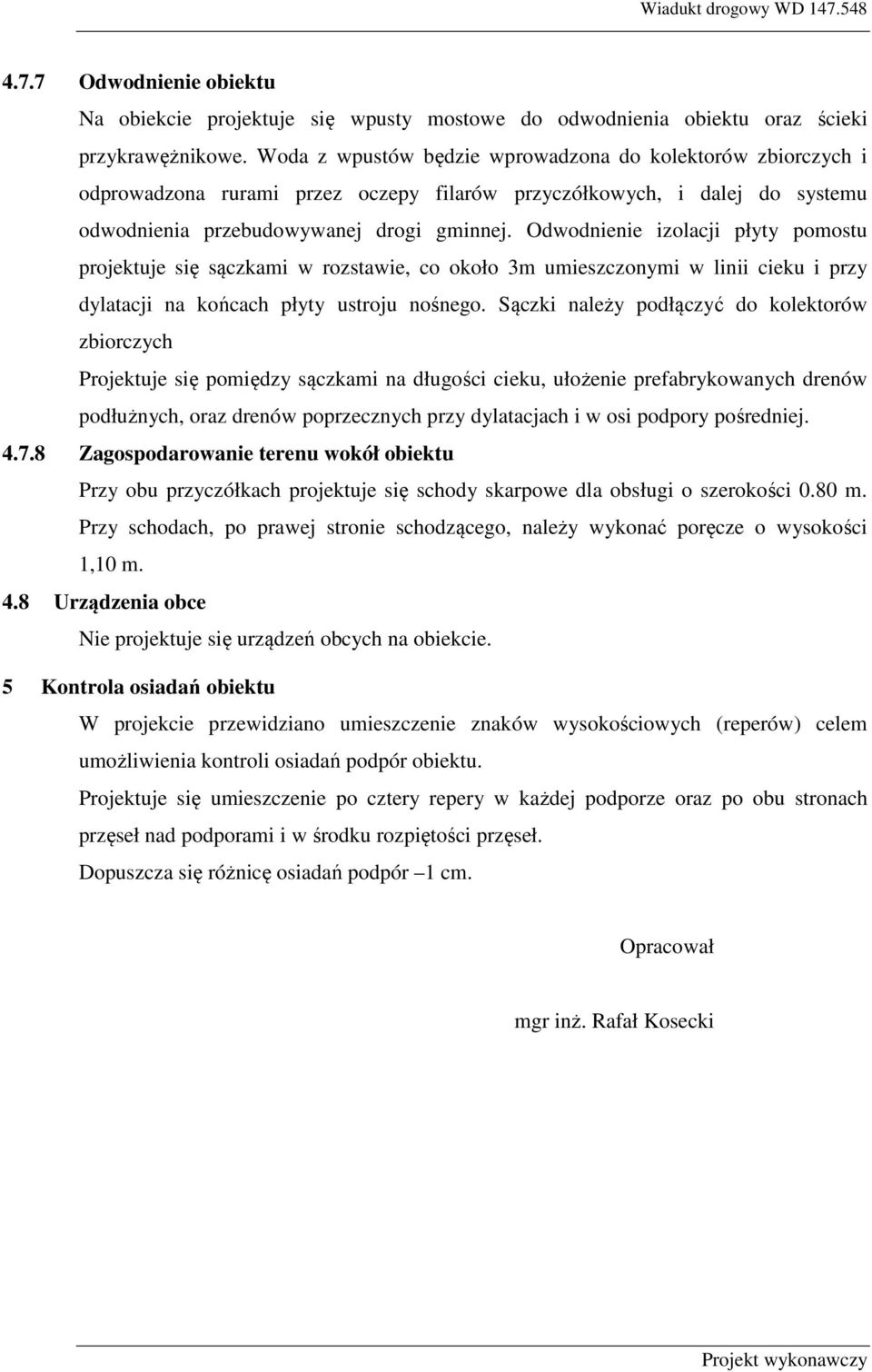Odwodnienie izolacji płyty pomostu projektuje się sączkami w rozstawie, co około 3m umieszczonymi w linii cieku i przy dylatacji na końcach płyty ustroju nośnego.