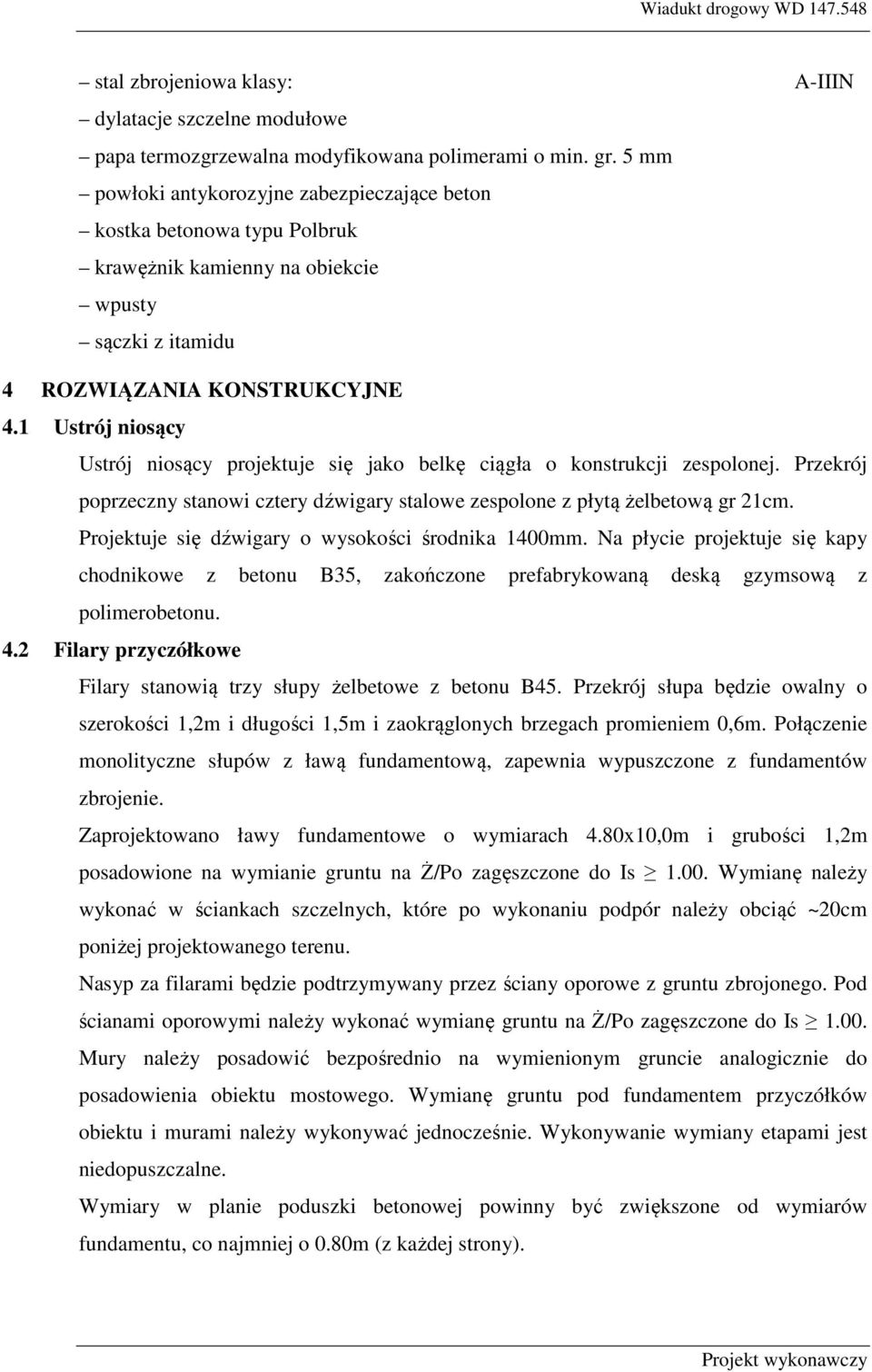 1 Ustrój niosący Ustrój niosący projektuje się jako belkę ciągła o konstrukcji zespolonej. Przekrój poprzeczny stanowi cztery dźwigary stalowe zespolone z płytą żelbetową gr 21cm.