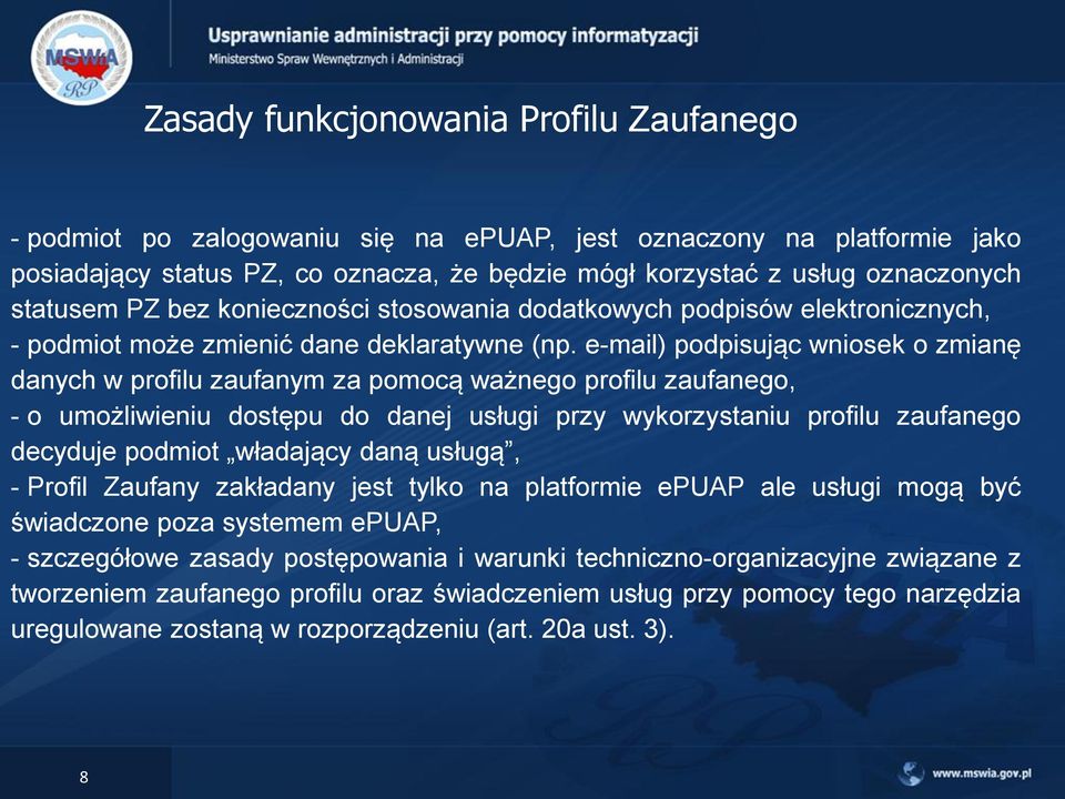 e-mail) podpisując wniosek o zmianę danych w profilu zaufanym za pomocą ważnego profilu zaufanego, - o umożliwieniu dostępu do danej usługi przy wykorzystaniu profilu zaufanego decyduje podmiot