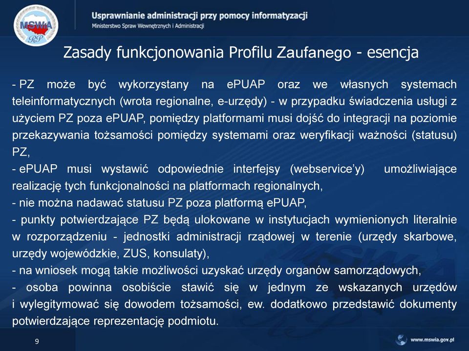 interfejsy (webservice y) umożliwiające realizację tych funkcjonalności na platformach regionalnych, - nie można nadawać statusu PZ poza platformą epuap, - punkty potwierdzające PZ będą ulokowane w