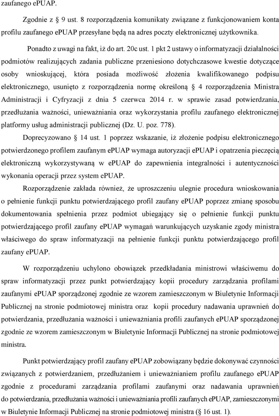 1 pkt 2 ustawy o informatyzacji działalności podmiotów realizujących zadania publiczne przeniesiono dotychczasowe kwestie dotyczące osoby wnioskującej, która posiada możliwość złożenia