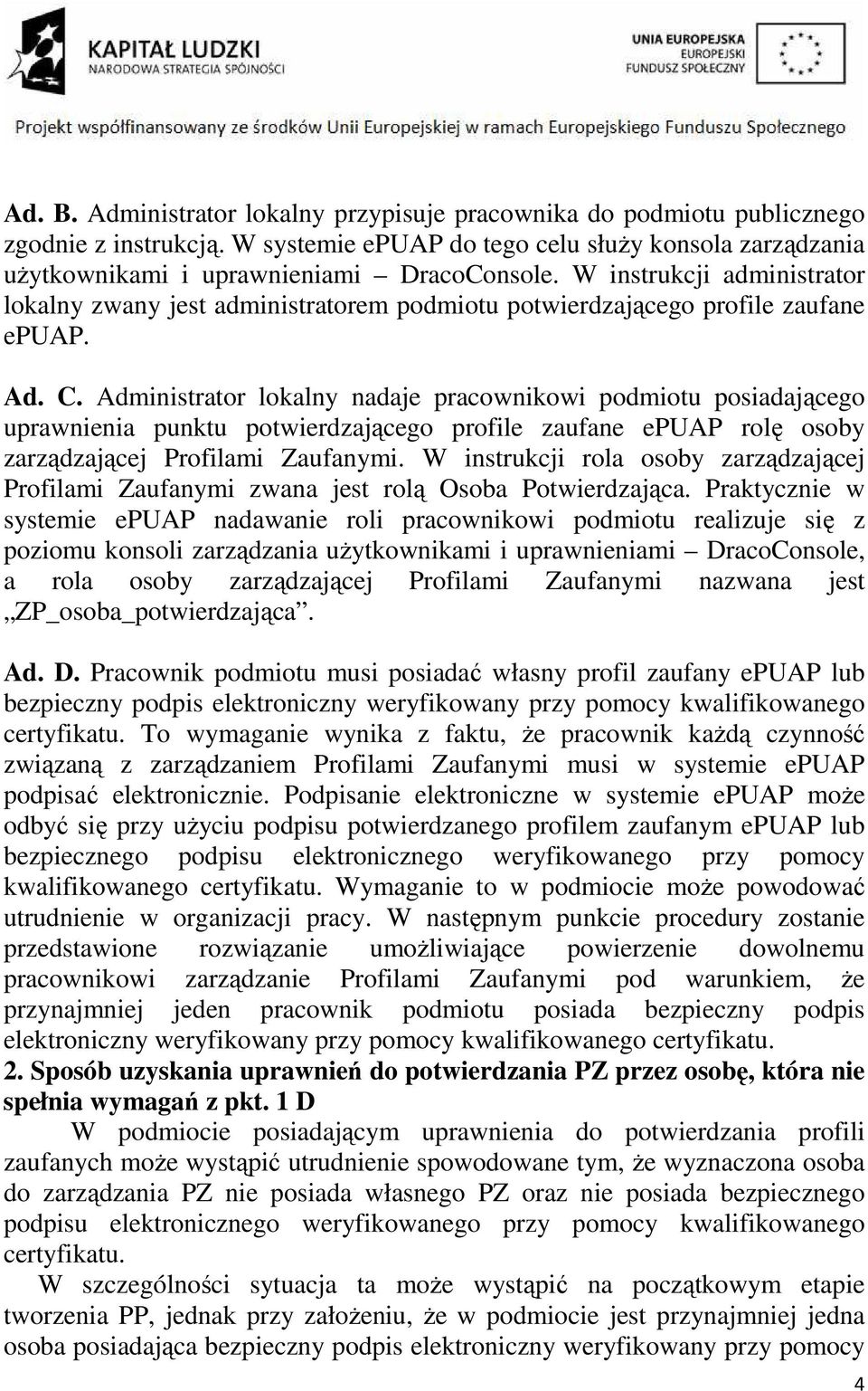 Administrator lokalny nadaje pracownikowi podmiotu posiadającego uprawnienia punktu potwierdzającego profile zaufane epuap rolę osoby zarządzającej Profilami Zaufanymi.