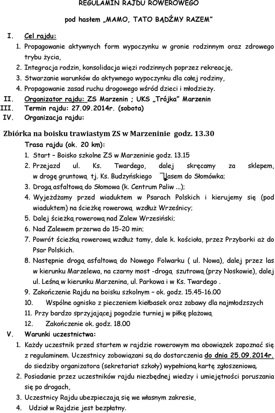 II. Organizator rajdu: ZS Marzenin ; UKS Trójka Marzenin III. Termin rajdu: 27.09.2014r. (sobota) IV. Organizacja rajdu: Zbiórka na boisku trawiastym ZS w Marzeninie godz. 13.30 Trasa rajdu (ok.