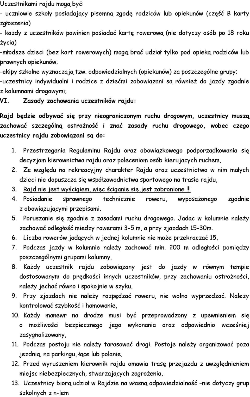 odpowiedzialnych (opiekunów) za poszczególne grupy; -uczestnicy indywidualni i rodzice z dziećmi zobowiązani są również do jazdy zgodnie z kolumnami drogowymi; VI.