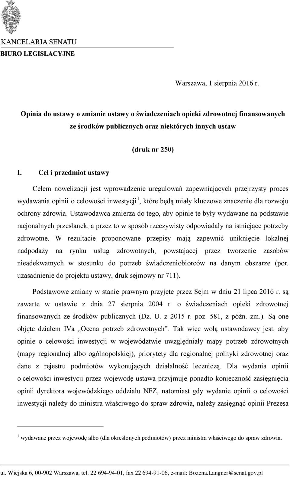 ochrony zdrowia. Ustawodawca zmierza do tego, aby opinie te były wydawane na podstawie racjonalnych przesłanek, a przez to w sposób rzeczywisty odpowiadały na istniejące potrzeby zdrowotne.