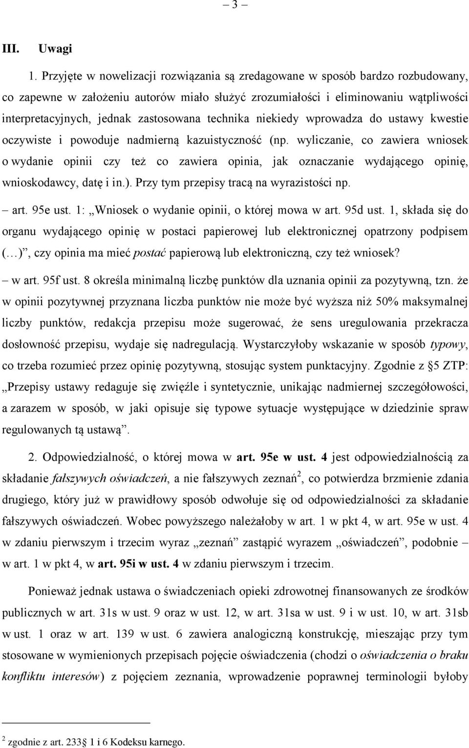 zastosowana technika niekiedy wprowadza do ustawy kwestie oczywiste i powoduje nadmierną kazuistyczność (np.